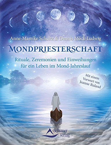 Mondpriesterschaft: Rituale, Zeremonien und Einweihungen für ein Leben im Mond-Jahreslauf von Schirner Verlag