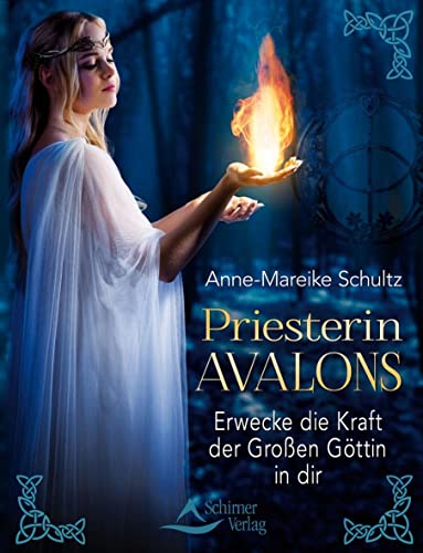 Priesterin Avalons: Erwecke die Kraft der Großen Göttin in dir von Schirner Verlag