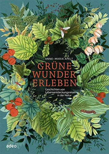 Grüne Wunder erleben: Geschichten von Lebensentdeckungsreisen in der Natur Grüne Wunder erleben: Geschichten von Lebensentdeckungsreisen in der Natur