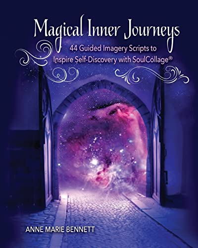 Magical Inner Journeys: 44 Guided Imagery Scripts to Inspire Self-Discovery with SoulCollage®: 44 Guided Imagery Scripts to Inspire Self-Discovery ... (Personal Growth Through Intuitive Art)