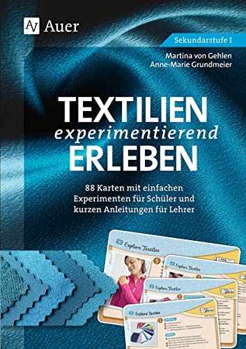 Textilien experimentierend erleben 7-10: 88 Karten mit einfachen Experimenten für Schüler und kurzen Anleitungen für Lehrer (7. bis 10. Klasse)