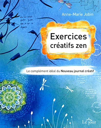 Exercices créatifs zen: Le complément idéal du nouveau journal créatif