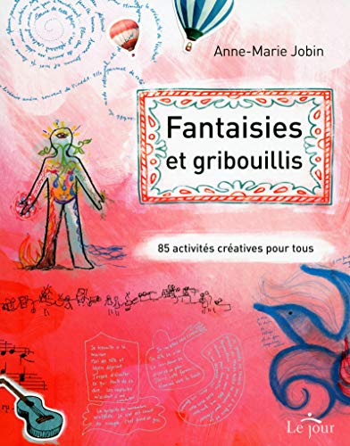 Fantaisies et gribouillis: 85 activités créatives pour tous