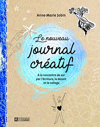 Le nouveau journal créatif - A la rencontre de soi par l'écriture, le dessin et le collage von DE L HOMME