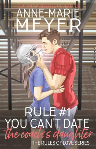 Rule #1: You Can't Date the Coach's Daughter (The Rules of Love, Band 1)