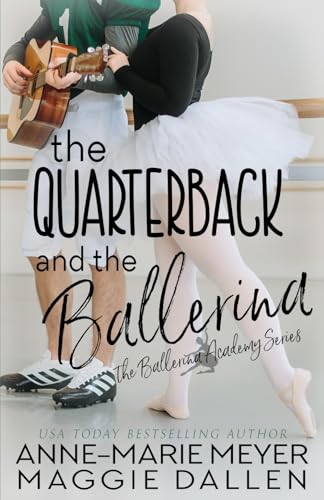 The Quarterback and the Ballerina: A Sweet YA Romance (The Ballerina Academy, Band 1)