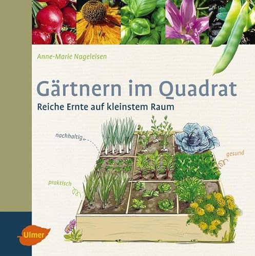 Gärtnern im Quadrat: Reiche Ernte auf kleinstem Raum von Ulmer Eugen Verlag