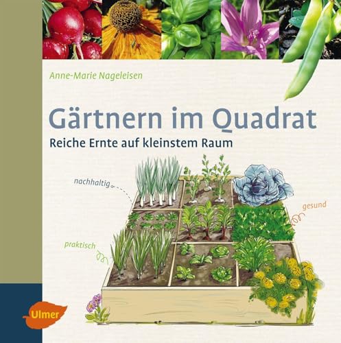 Gärtnern im Quadrat: Reiche Ernte auf kleinstem Raum von Ulmer Eugen Verlag