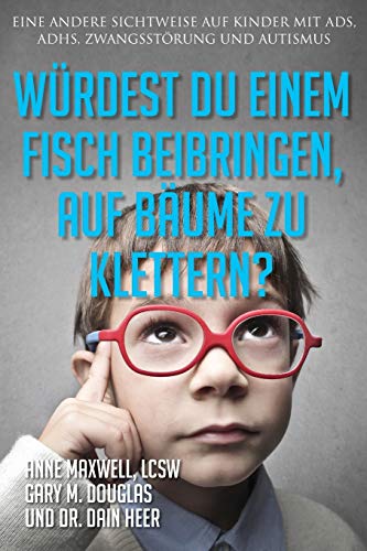 Würdest du einem Fisch beibringen, auf Bäume zu klettern? (Would You Teach a Fish - German) von Access Consciousness Publishing Company