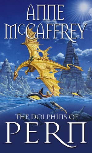 The Dolphins Of Pern: (Dragonriders of Pern: 13): an engrossing and enthralling epic fantasy from one of the most influential fantasy and SF novelists of her generation (The Dragon Books, 13)
