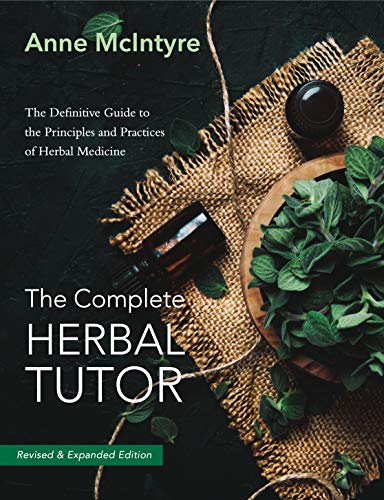 The Complete Herbal Tutor: The Definitive Guide to the Principles and Practices of Herbal Medicine - Revised & Expanded Edition von Aeon Books