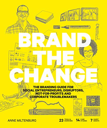 Brand the Change: The Branding Guide for social entrepreneurs, disruptors, not-for-profits and corporate troublemakers von BIS Publishers