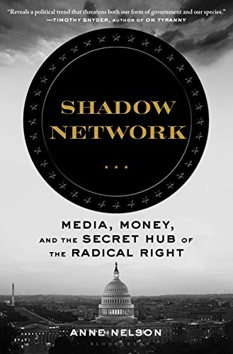 Shadow Network: Media, Money, and the Secret Hub of the Radical Right von Bloomsbury