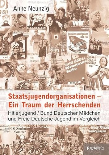 Staatsjugendorganisationen - Ein Traum der Herrschenden: Hitlerjugend/Bund Deutscher Mädchen und Freie Deutsche Jugend im Vergleich von Engelsdorfer Verlag