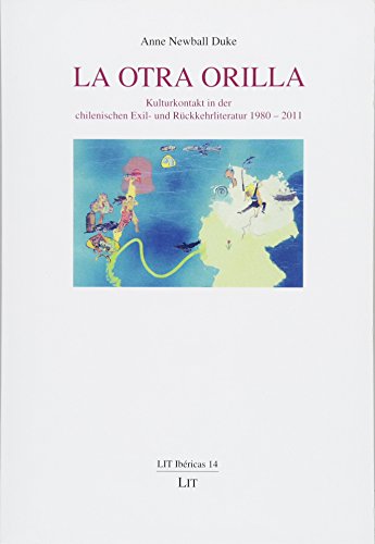 "La otra orilla": Kulturkontakt in der chilenischen Exil- und Rückkehrliteratur 1980 - 2011 "La otra orilla": Kulturkontakt in der chilenischen Exil- und Rückkehrliteratur 1980 - 2011 von Lit Verlag