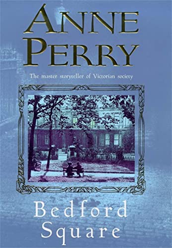 Bedford Square (Thomas Pitt Mystery, Book 19): Murder, intrigue and class struggles in Victorian London: An Inspector Pitt Novel