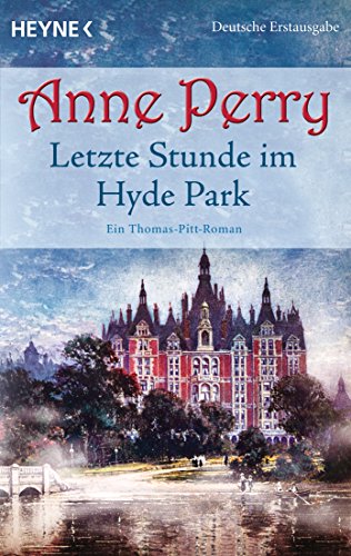 Letzte Stunde im Hyde Park: Ein Thomas-Pitt-Roman (Die Thomas & Charlotte-Pitt-Romane, Band 32) von Heyne Taschenbuch