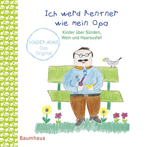 Ich werd Rentner wie mein Opa. Kinder über Sünden, Wein und Haarausfall. Kindermund bei Subito. Ich werd Rentner wie mein Opa. Kinder über Sünden, Wein und Haarausfall. Kindermund bei Subito.