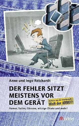 Der Fehler sitzt meistens vor dem Gerät: Humor, Satire, Glossen, Zitate und mehr aus der wundervollen Welt der Arbeit: Humor, Satire, Glossen, witzige ... aus der wundervollen Welt der Arbeit! von Brendow / Marlon