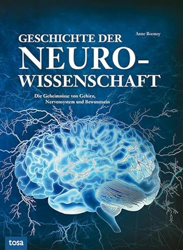Geschichte der Neurowissenschaft: Die Geheimnisse von Gehirn, Nervensystem und Bewusstsein