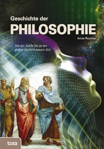 Geschichte der Philosophie: Von der Antike bis zu den großen Denkern unserer Zeit Geschichte der Philosophie: Von der Antike bis zu den großen Denkern unserer Zeit