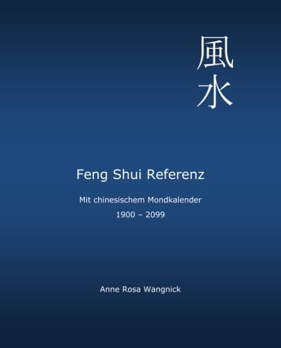 Feng Shui Referenz: Mit chinesischem Mondkalender 1900 - 2099 von CreateSpace Independent Publishing Platform