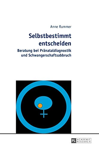 Selbstbestimmt entscheiden: Beratung bei Pränataldiagnostik und Schwangerschaftsabbruch von Lang, Peter GmbH