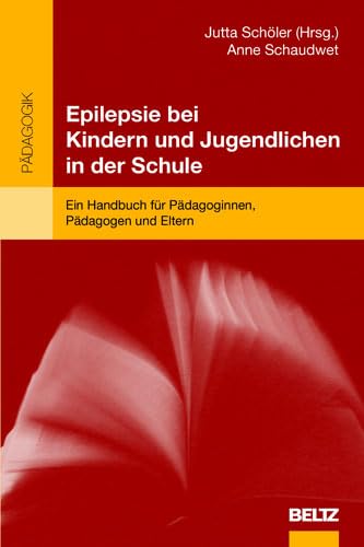 Epilepsie bei Kindern und Jugendlichen in der Schule: Ein Handbuch für Pädagoginnen, Pädagogen und Eltern