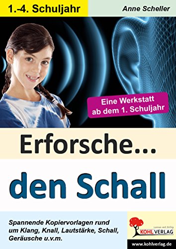 Erforsche ... den Schall: Kopiervorlagen zum Einsatz in der Grundschule (Erforsche ...: Sachunterricht ab dem 1. Schuljahr)