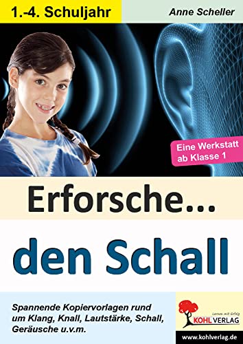 Erforsche ... den Schall: Kopiervorlagen zum Einsatz in der Grundschule (Erforsche ...: Sachunterricht ab dem 1. Schuljahr)