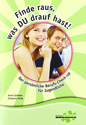 Finde raus, was DU drauf hast!: Der persönliche Berufs-Check-Up für Jugendliche von Schulwerkstatt Verlag