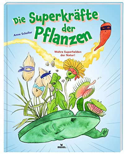 moses. Die Superkräfte der Pflanzen | Spannendes Kindersachbuch über Pflanzen und ihre besonderen Kräfte mit zahlreichen Anregungen und Experimenten | ... ab 6 Jahren: Wahre Superhelden der Natur! von moses Verlag