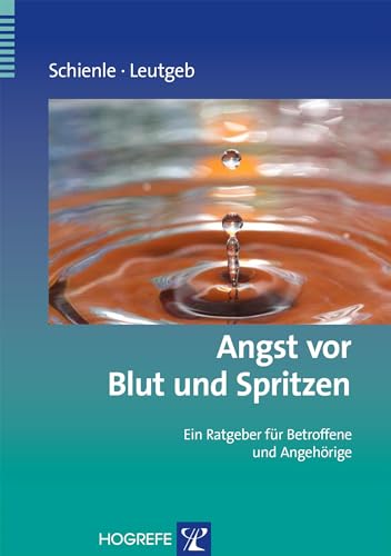 Angst vor Blut und Spritzen: Ein Ratgeber für Betroffene und Angehörige (Ratgeber zur Reihe Fortschritte der Psychotherapie) von Hogrefe Verlag GmbH + Co.
