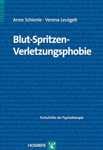 Blut-Spritzen-Verletzungsphobie: m. 1 Beilage (Fortschritte der Psychotherapie)