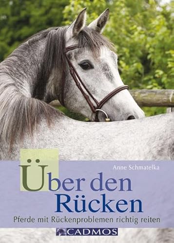 Über den Rücken: Pferde mit Rückenproblemen richtig reiten (Cadmos Pferdebuch)