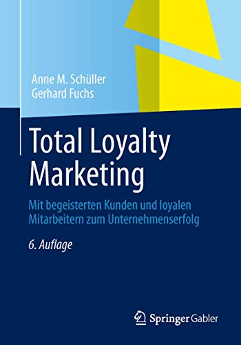 Total Loyalty Marketing: Mit begeisterten Kunden und loyalen Mitarbeitern zum Unternehmenserfolg von Springer Gabler