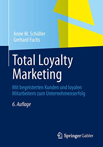 Total Loyalty Marketing: Mit begeisterten Kunden und loyalen Mitarbeitern zum Unternehmenserfolg von Springer
