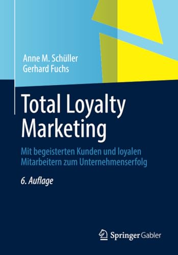 Total Loyalty Marketing: Mit begeisterten Kunden und loyalen Mitarbeitern zum Unternehmenserfolg Total Loyalty Marketing: Mit begeisterten Kunden und loyalen Mitarbeitern zum Unternehmenserfolg