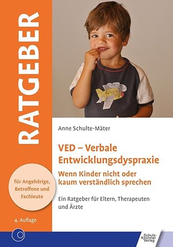 VED - Verbale Entwicklungsdyspraxie: Wenn Kinder nicht oder kaum verständlich sprechen (Ratgeber für Angehörige, Betroffene und Fachleute)