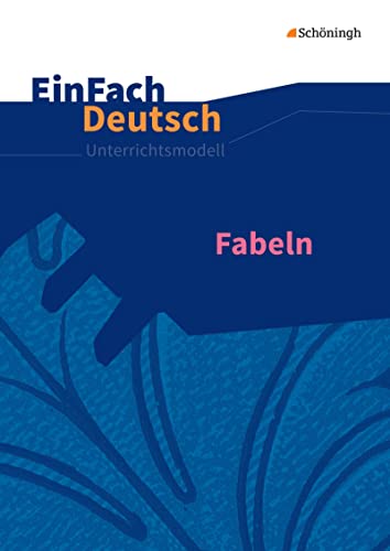 EinFach Deutsch Unterrichtsmodelle: Fabeln Klassen 5 - 13 von SCHÖNINGH VERLAG IM WESTERMANN SCHULBUCH