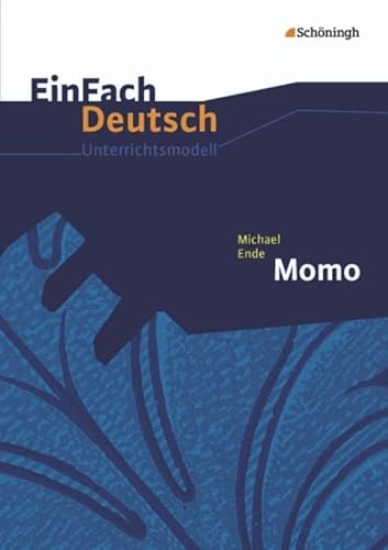 EinFach Deutsch Unterrichtsmodelle: Michael Ende: Momo: Klassen 5 - 7: Klassen 8 - 10 von Westermann Bildungsmedien Verlag GmbH