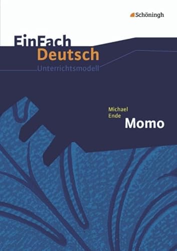 EinFach Deutsch Unterrichtsmodelle: Michael Ende: Momo: Klassen 5 - 7: Klassen 8 - 10 von SCHÖNINGH VERLAG IM WESTERMANN SCHULBUCH