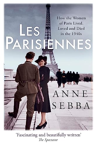 Les Parisiennes: How the Women of Paris Lived, Loved and Died in the 1940s von WEIDENFELD NICOLSON