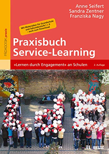 Praxisbuch Service-Learning: »Lernen durch Engagement« an Schulen. Mit Materialien für Grundschule und Sekundarstufe I + II – auch zum Download