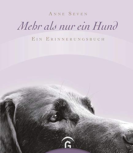 Mehr als nur ein Hund: Ein Erinnerungsbuch Mehr als nur ein Hund: Ein Erinnerungsbuch von Guetersloher Verlagshaus