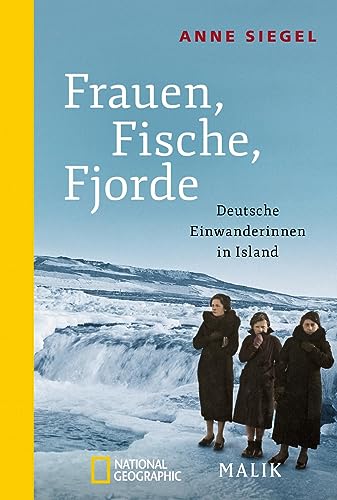 Frauen, Fische, Fjorde: Deutsche Einwanderinnen in Island von Piper Verlag GmbH