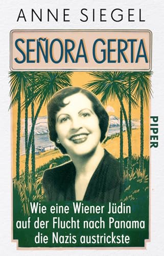 Señora Gerta: Wie eine Wiener Jüdin auf der Flucht nach Panama die Nazis austrickste von PIPER