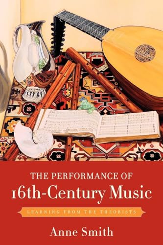 The Performance of 16th-Century Music: Learning from the Theorists von Oxford University