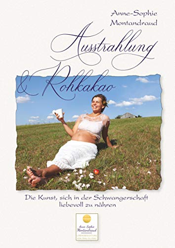 Ausstrahlung & Rohkakao: Die Kunst, sich in der Schwangerschaft liebevoll zu nähren