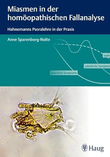 Miasmen in der homöopathischen Fallanalyse: Hahnemanns Psoralehre in der Praxis von Haug